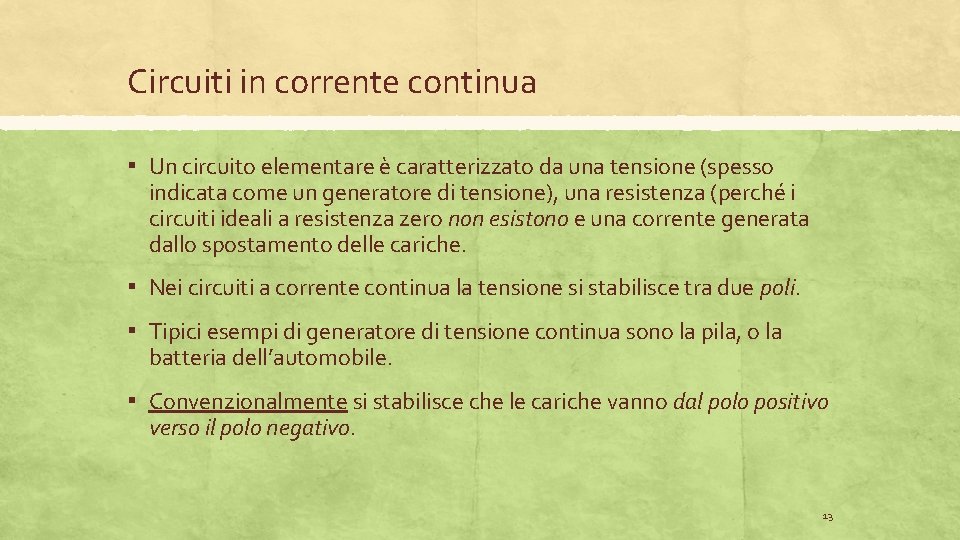 Circuiti in corrente continua ▪ Un circuito elementare è caratterizzato da una tensione (spesso