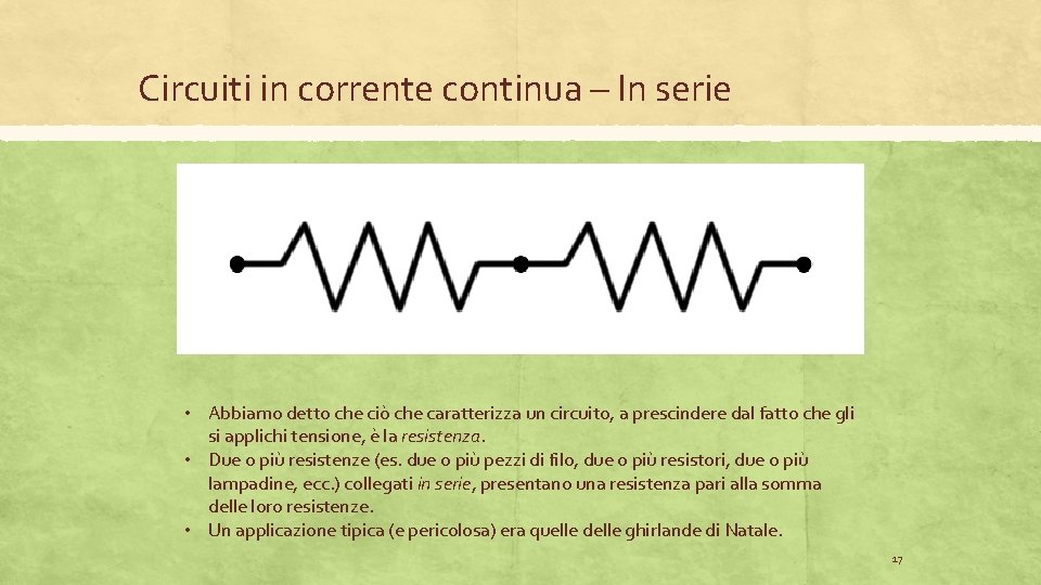 Circuiti in corrente continua – In serie • Abbiamo detto che ciò che caratterizza