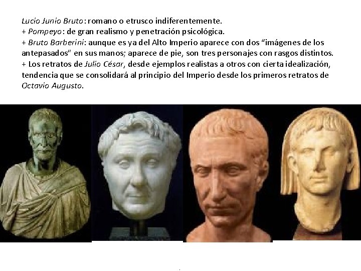 Lucio Junio Bruto: romano o etrusco indiferentemente. + Pompeyo: de gran realismo y penetración