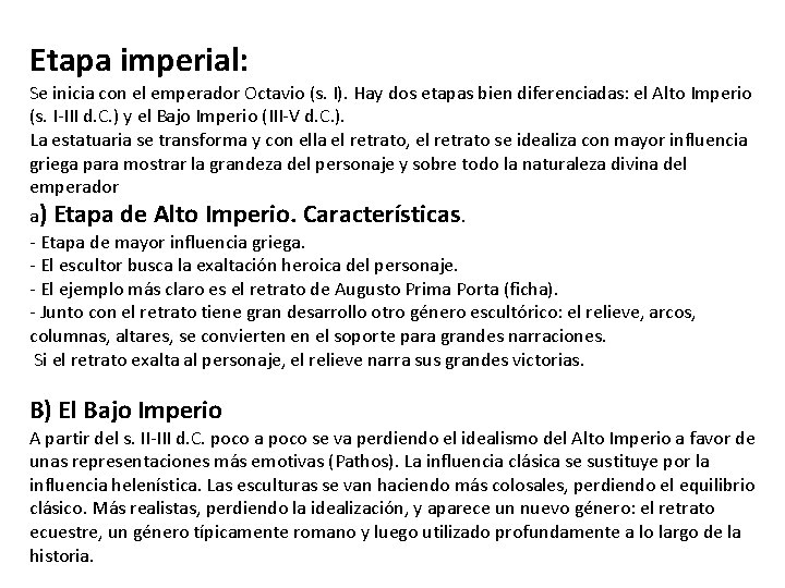 Etapa imperial: Se inicia con el emperador Octavio (s. I). Hay dos etapas bien