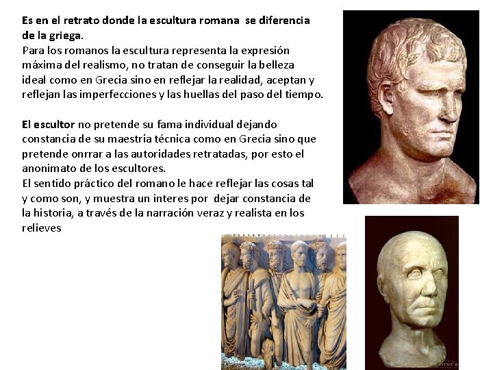 Es en el retrato donde la escultura romana se diferencia de la griega. Para