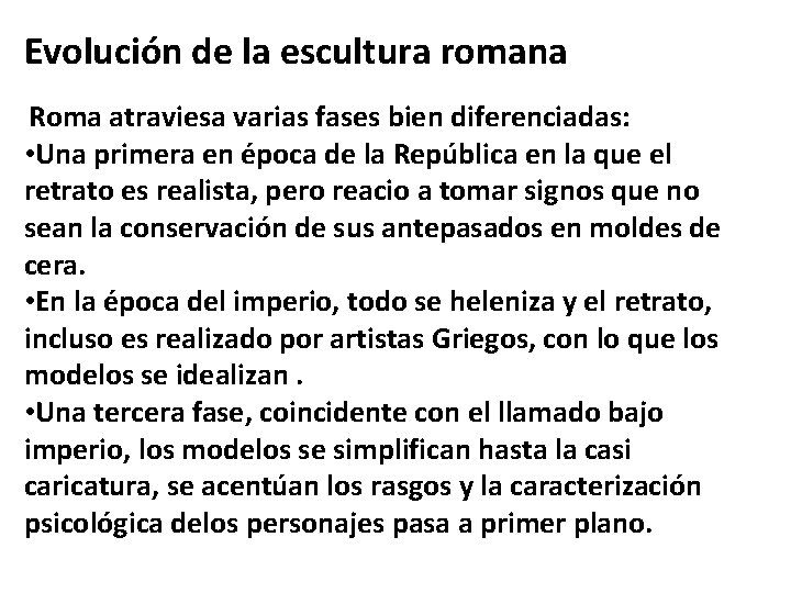 Evolución de la escultura romana Roma atraviesa varias fases bien diferenciadas: • Una primera