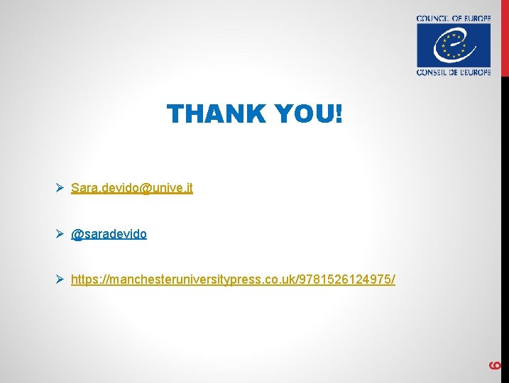 THANK YOU! Ø Sara. devido@unive. it Ø @saradevido 6 Ø https: //manchesteruniversitypress. co. uk/9781526124975/