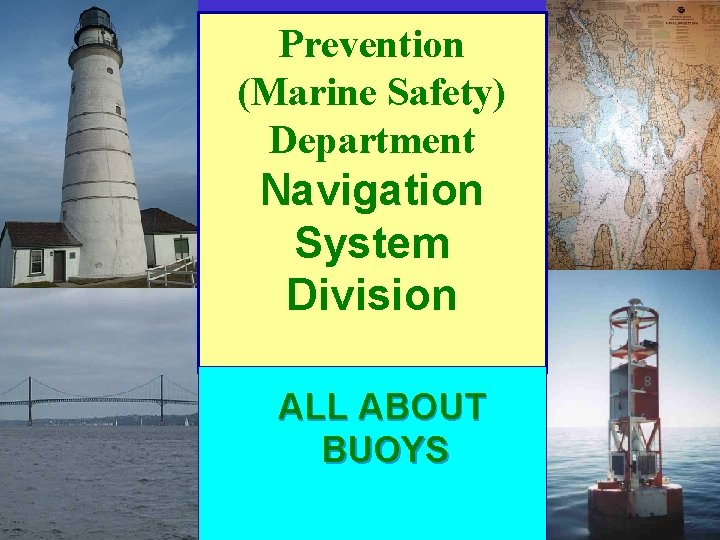 Prevention (Marine Safety) Department Navigation System Division ALL ABOUT BUOYS 