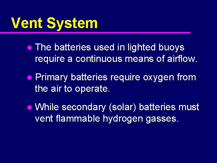 Vent System l The batteries used in lighted buoys require a continuous means of