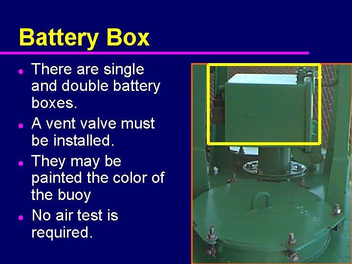 Battery Box l l There are single and double battery boxes. A vent valve