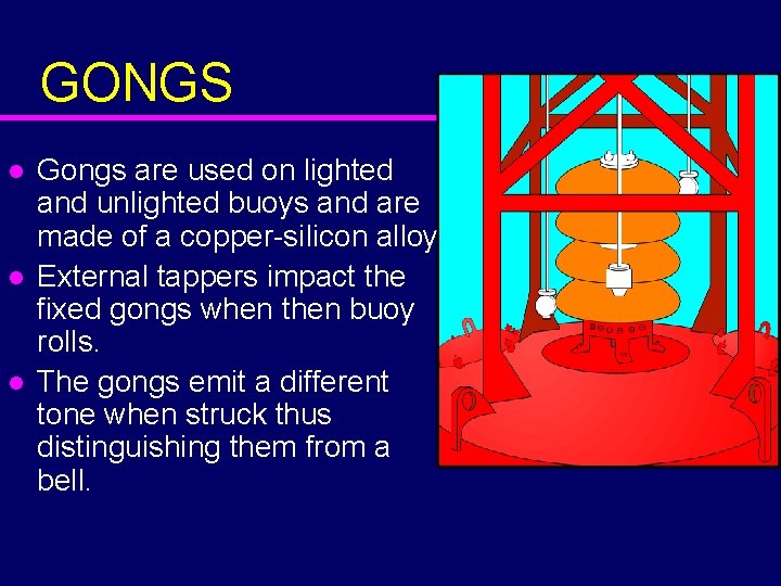 GONGS l l l Gongs are used on lighted and unlighted buoys and are