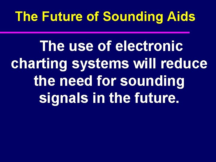 The Future of Sounding Aids The use of electronic charting systems will reduce the