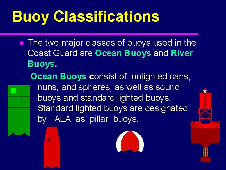 Buoy Classifications l The two major classes of buoys used in the Coast Guard