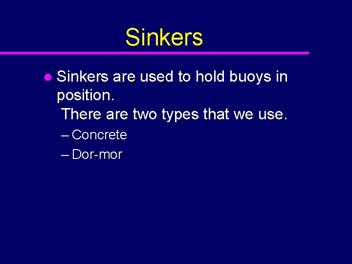 Sinkers l Sinkers are used to hold buoys in position. There are two types