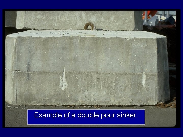 Example of a double pour sinker. 