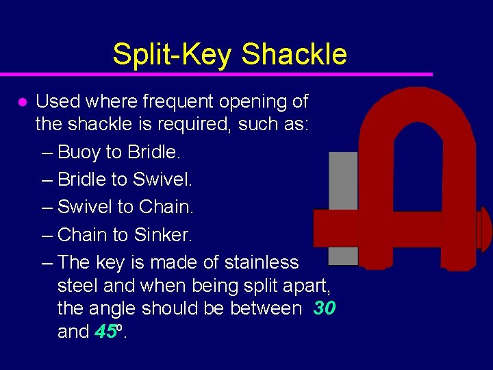 Split-Key Shackle l Used where frequent opening of the shackle is required, such as: