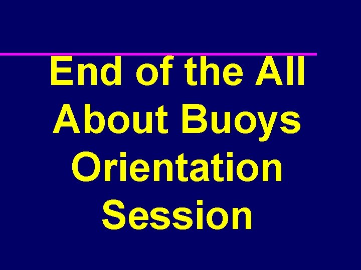 End of the All About Buoys Orientation Session 