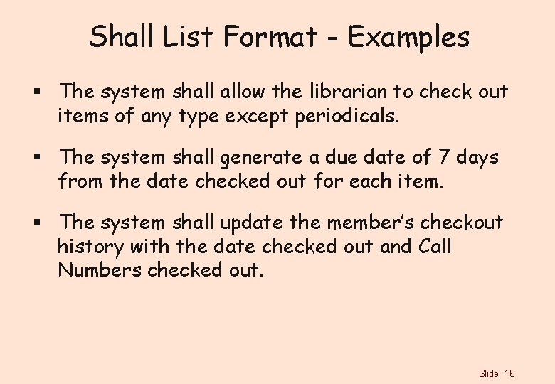 Shall List Format - Examples § The system shall allow the librarian to check