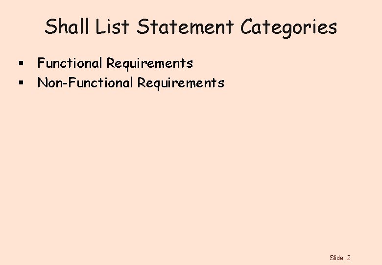 Shall List Statement Categories § Functional Requirements § Non-Functional Requirements Slide 2 