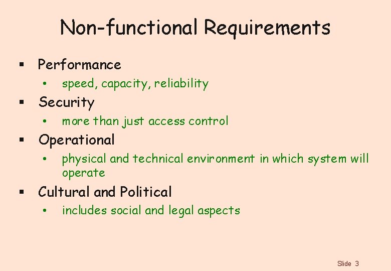 Non-functional Requirements § Performance • speed, capacity, reliability § Security • more than just