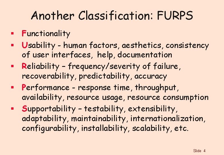 Another Classification: FURPS § Functionality § Usability - human factors, aesthetics, consistency of user