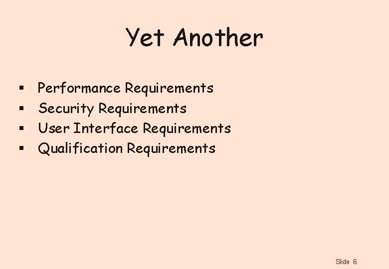 Yet Another § § Performance Requirements Security Requirements User Interface Requirements Qualification Requirements Slide