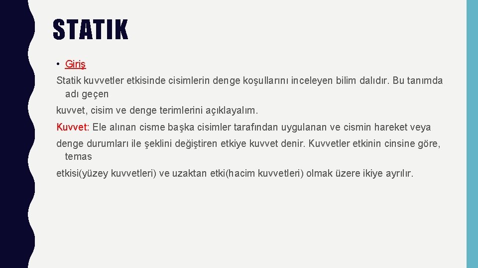 STATIK • Giriş Statik kuvvetler etkisinde cisimlerin denge koşullarını inceleyen bilim dalıdır. Bu tanımda