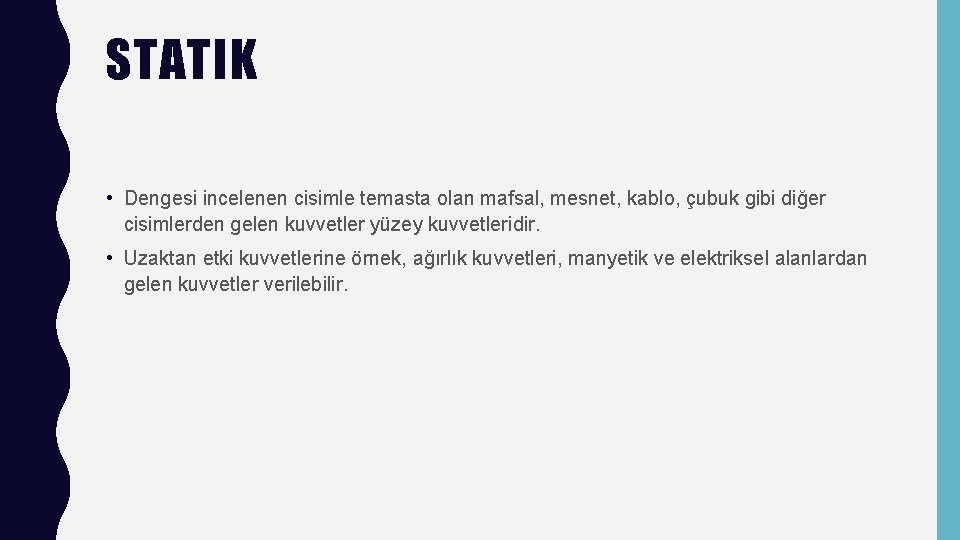 STATIK • Dengesi incelenen cisimle temasta olan mafsal, mesnet, kablo, çubuk gibi diğer cisimlerden