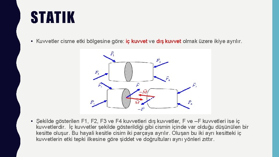 STATIK • Kuvvetler cisme etki bölgesine göre: iç kuvvet ve dış kuvvet olmak üzere