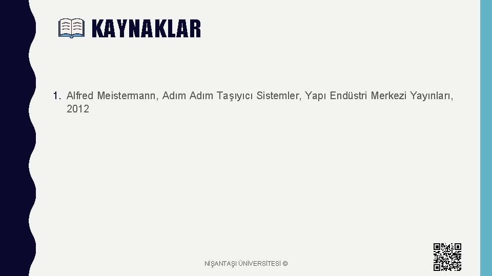 KAYNAKLAR 1. Alfred Meistermann, Adım Taşıyıcı Sistemler, Yapı Endüstri Merkezi Yayınları, 2012 NİŞANTAŞI ÜNİVERSİTESİ