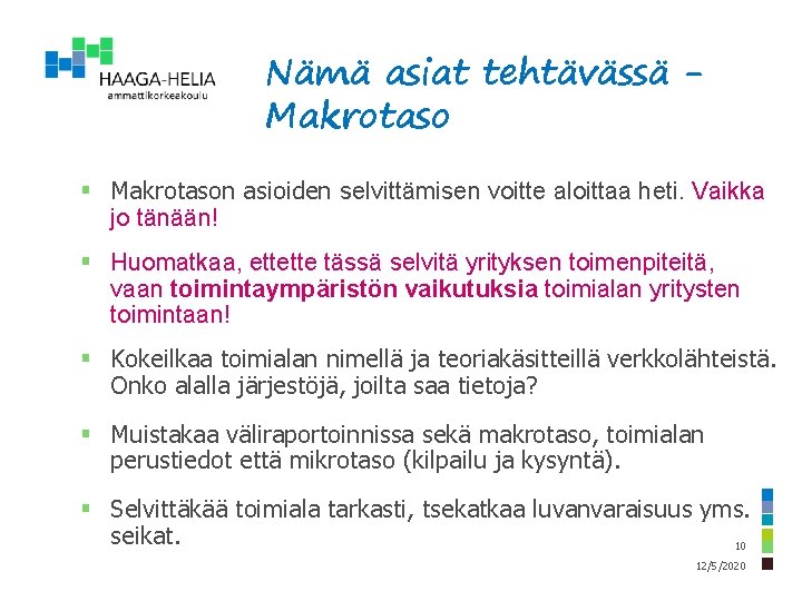 Nämä asiat tehtävässä Makrotaso § Makrotason asioiden selvittämisen voitte aloittaa heti. Vaikka jo tänään!