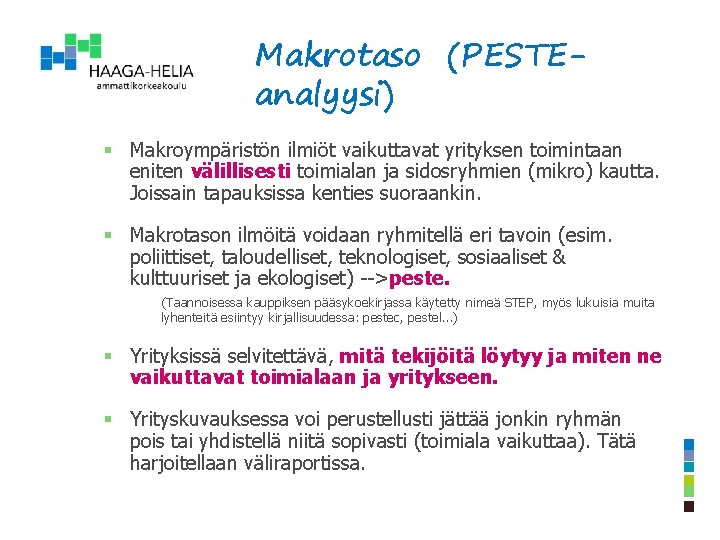 Makrotaso (PESTEanalyysi) § Makroympäristön ilmiöt vaikuttavat yrityksen toimintaan eniten välillisesti toimialan ja sidosryhmien (mikro)