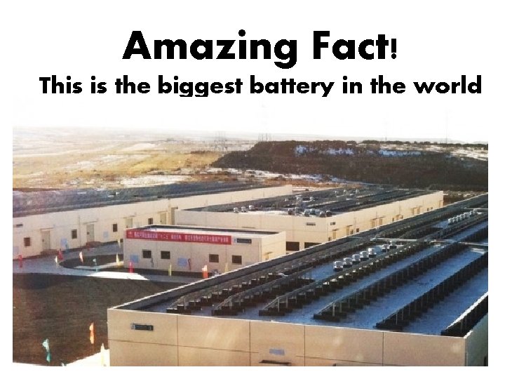 Amazing Fact! This is the biggest battery in the world 