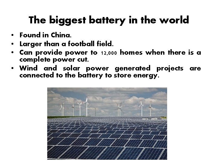 The biggest battery in the world • Found in China. • Larger than a