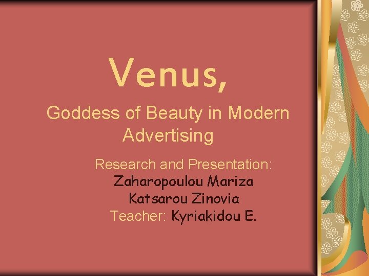 Venus, Goddess of Beauty in Modern Advertising Research and Presentation: Zaharopoulou Mariza Katsarou Zinovia