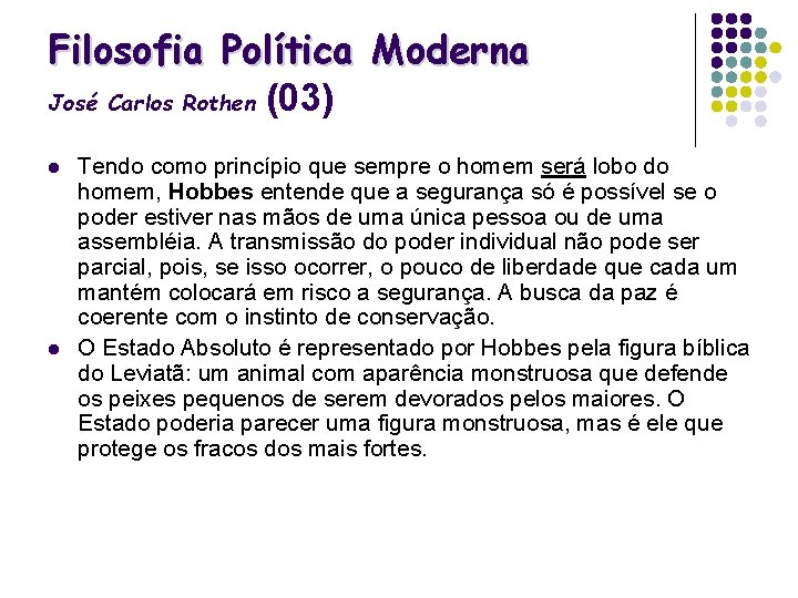 Filosofia Política Moderna José Carlos Rothen (03) l l Tendo como princípio que sempre