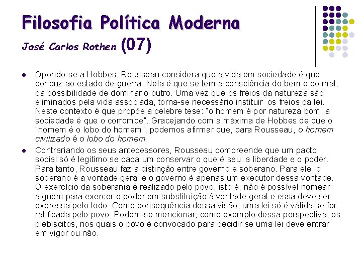 Filosofia Política Moderna José Carlos Rothen (07) l l Opondo-se a Hobbes, Rousseau considera