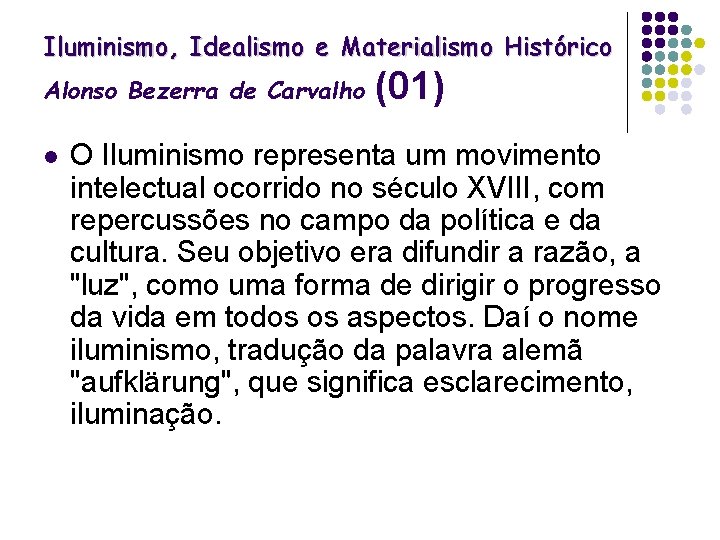 Iluminismo, Idealismo e Materialismo Histórico Alonso Bezerra de Carvalho l (01) O Iluminismo representa