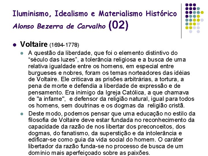 Iluminismo, Idealismo e Materialismo Histórico Alonso Bezerra de Carvalho l (02) Voltaire (1694 -1778)