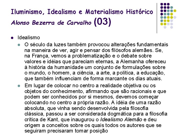 Iluminismo, Idealismo e Materialismo Histórico Alonso Bezerra de Carvalho l (03) Idealismo l O