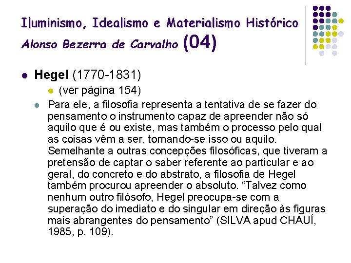 Iluminismo, Idealismo e Materialismo Histórico Alonso Bezerra de Carvalho l (04) Hegel (1770 -1831)