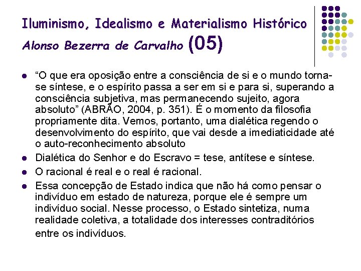 Iluminismo, Idealismo e Materialismo Histórico Alonso Bezerra de Carvalho l l (05) “O que