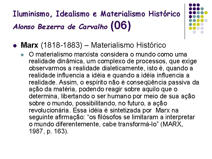 Iluminismo, Idealismo e Materialismo Histórico Alonso Bezerra de Carvalho l (06) Marx (1818 -1883)