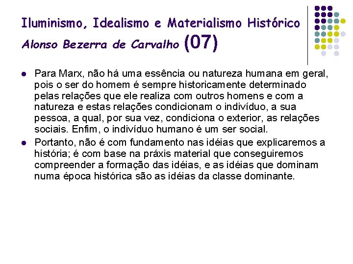 Iluminismo, Idealismo e Materialismo Histórico Alonso Bezerra de Carvalho l l (07) Para Marx,