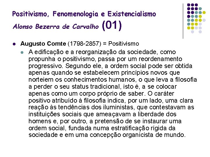 Positivismo, Fenomenologia e Existencialismo Alonso Bezerra de Carvalho l (01) Augusto Comte (1798 -2857)