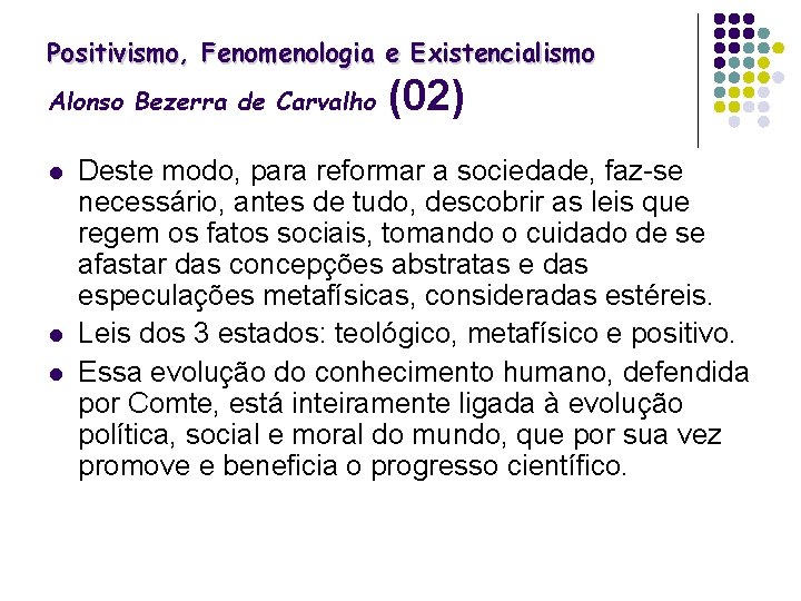 Positivismo, Fenomenologia e Existencialismo Alonso Bezerra de Carvalho l l l (02) Deste modo,