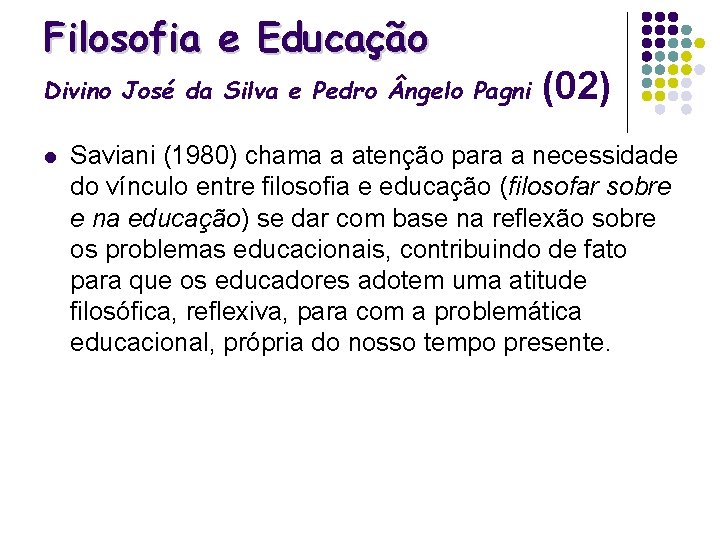 Filosofia e Educação Divino José da Silva e Pedro ngelo Pagni l (02) Saviani