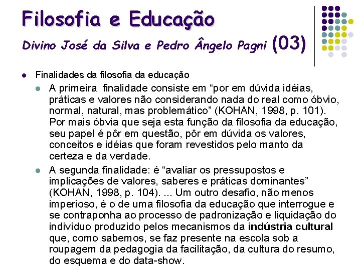 Filosofia e Educação Divino José da Silva e Pedro ngelo Pagni l (03) Finalidades