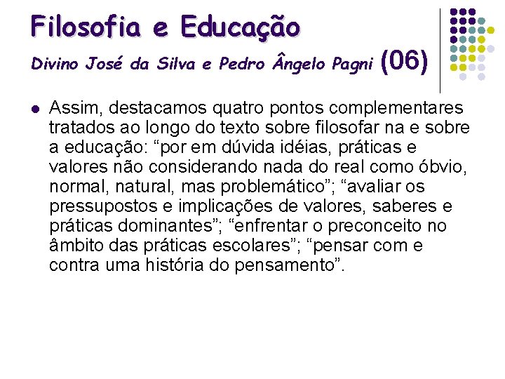 Filosofia e Educação Divino José da Silva e Pedro ngelo Pagni l (06) Assim,