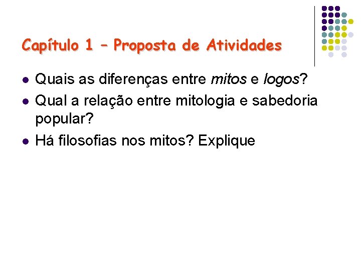 Capítulo 1 – Proposta de Atividades l l l Quais as diferenças entre mitos