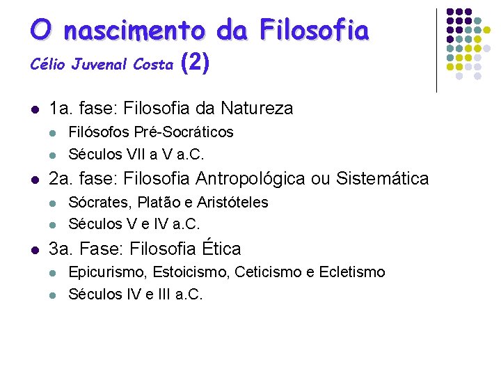 O nascimento da Filosofia Célio Juvenal Costa l 1 a. fase: Filosofia da Natureza