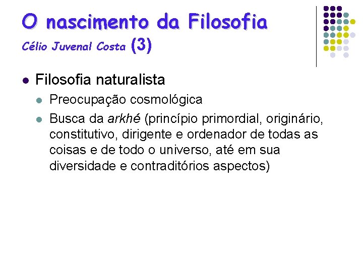 O nascimento da Filosofia Célio Juvenal Costa l (3) Filosofia naturalista l l Preocupação