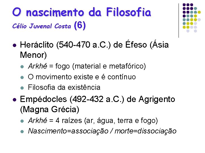 O nascimento da Filosofia Célio Juvenal Costa l Heráclito (540 -470 a. C. )