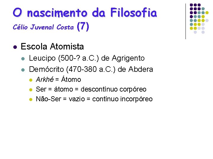 O nascimento da Filosofia Célio Juvenal Costa l (7) Escola Atomista l l Leucipo